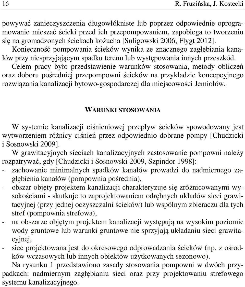 [Suligowski 2006, Flygt 2012]. Konieczność pompowania ścieków wynika ze znacznego zagłębiania kanałów przy niesprzyjającym spadku terenu lub występowania innych przeszkód.