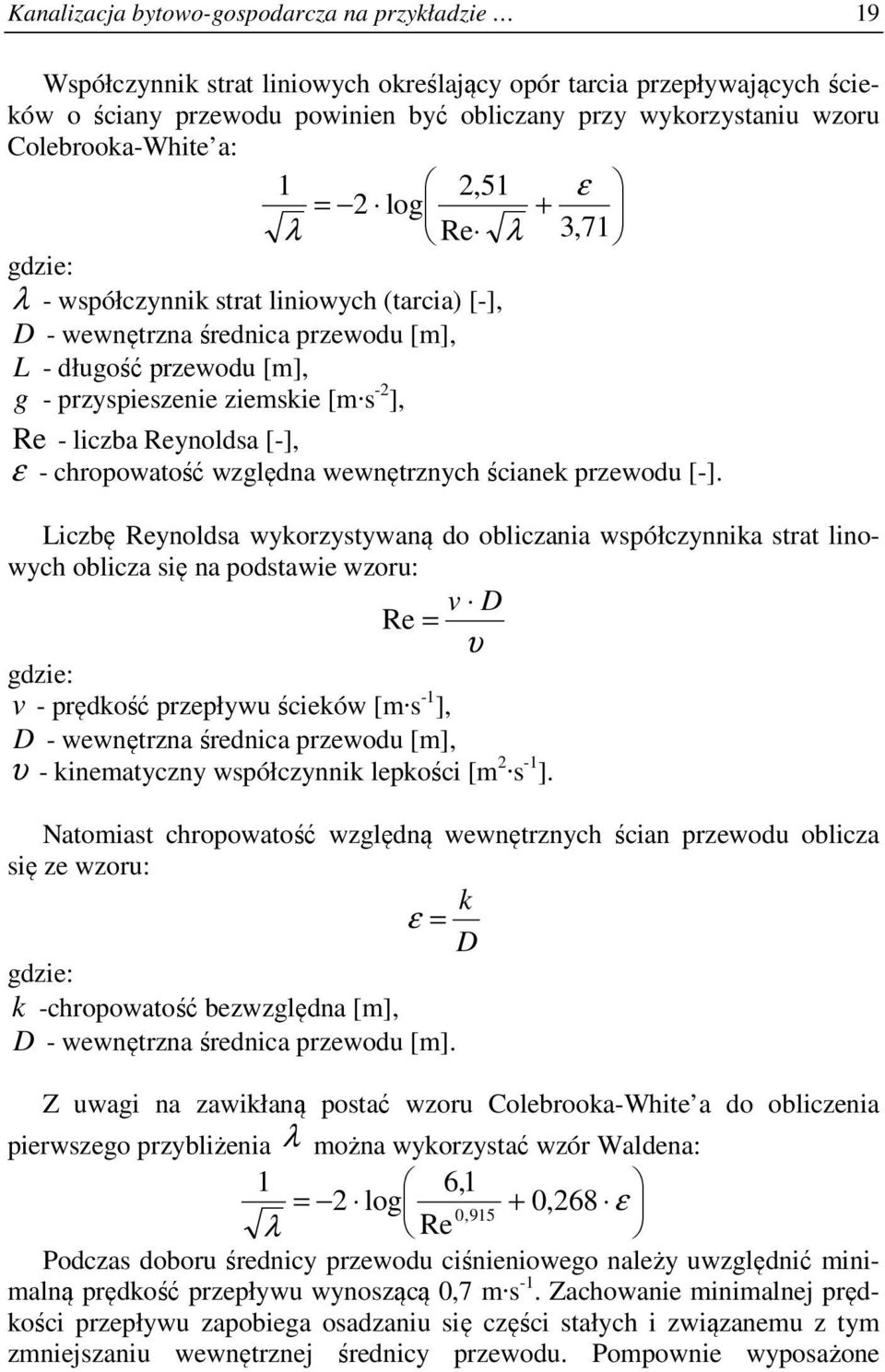 s -2 ], Re - liczba Reynoldsa [-], ε - chropowatość względna wewnętrznych ścianek przewodu [-].