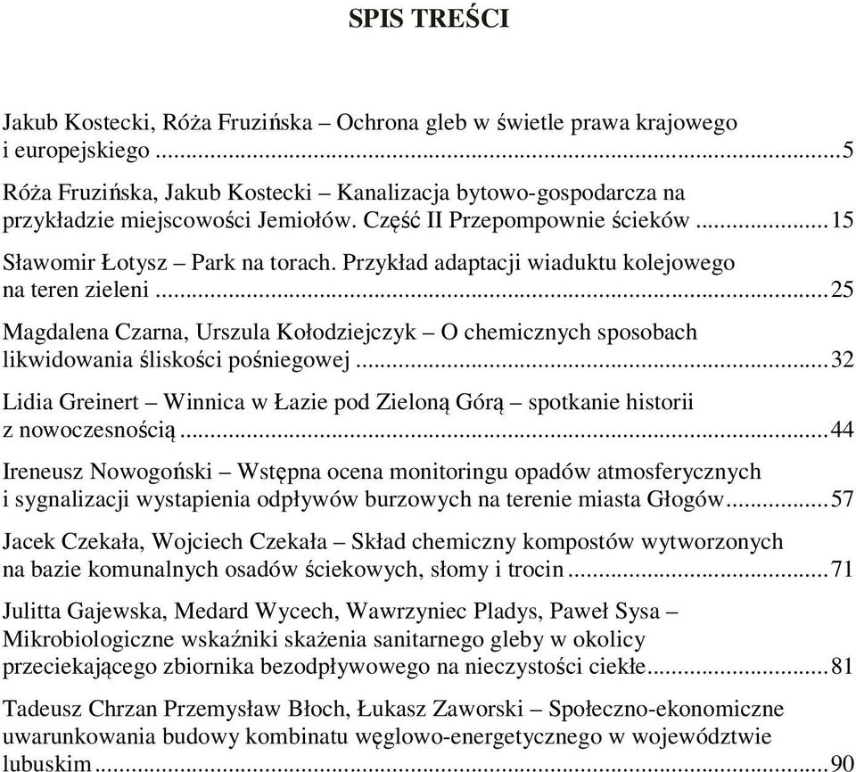 .. 25 Magdalena Czarna, Urszula Kołodziejczyk O chemicznych sposobach likwidowania śliskości pośniegowej... 32 Lidia Greinert Winnica w Łazie pod Zieloną Górą spotkanie historii z nowoczesnością.