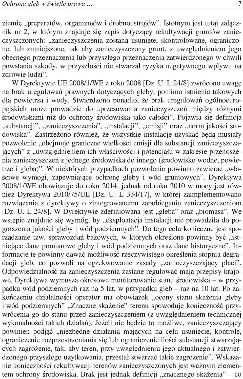 aby zanieczyszczony grunt, z uwzględnieniem jego obecnego przeznaczenia lub przyszłego przeznaczenia zatwierdzonego w chwili powstania szkody, w przyszłości nie stwarzał ryzyka negatywnego wpływu na