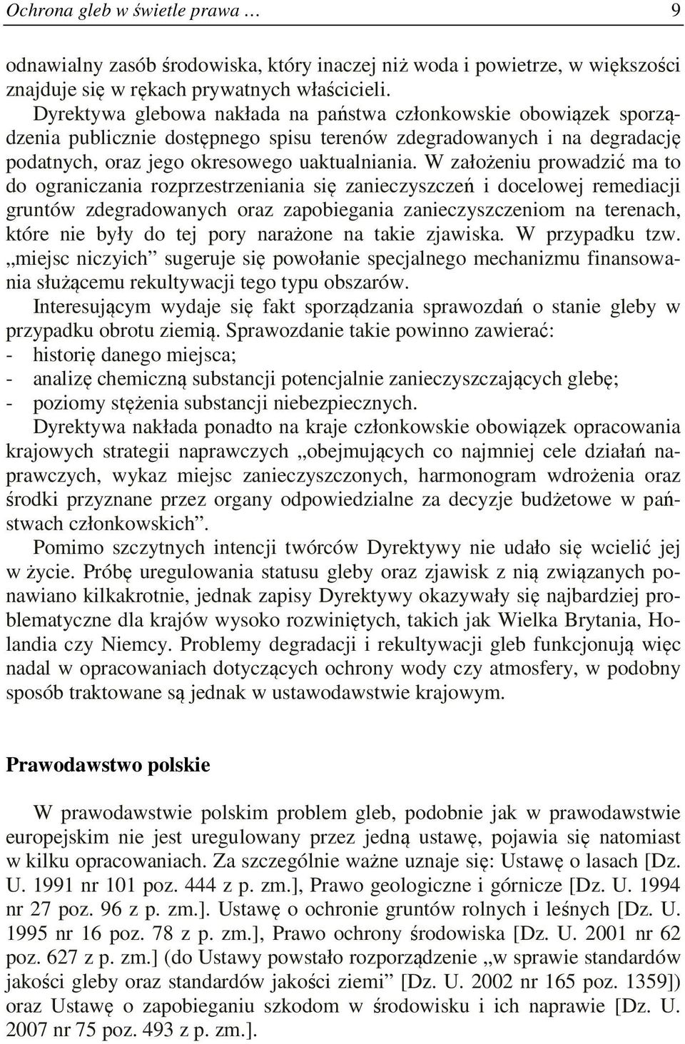 W założeniu prowadzić ma to do ograniczania rozprzestrzeniania się zanieczyszczeń i docelowej remediacji gruntów zdegradowanych oraz zapobiegania zanieczyszczeniom na terenach, które nie były do tej