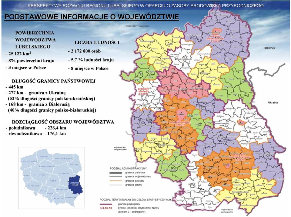 km - granica z Ukrainą (52% długod ugości granicy polsko-ukrai ukraińskiej) - 168 km - granica z Białorusi orusią (40% długod