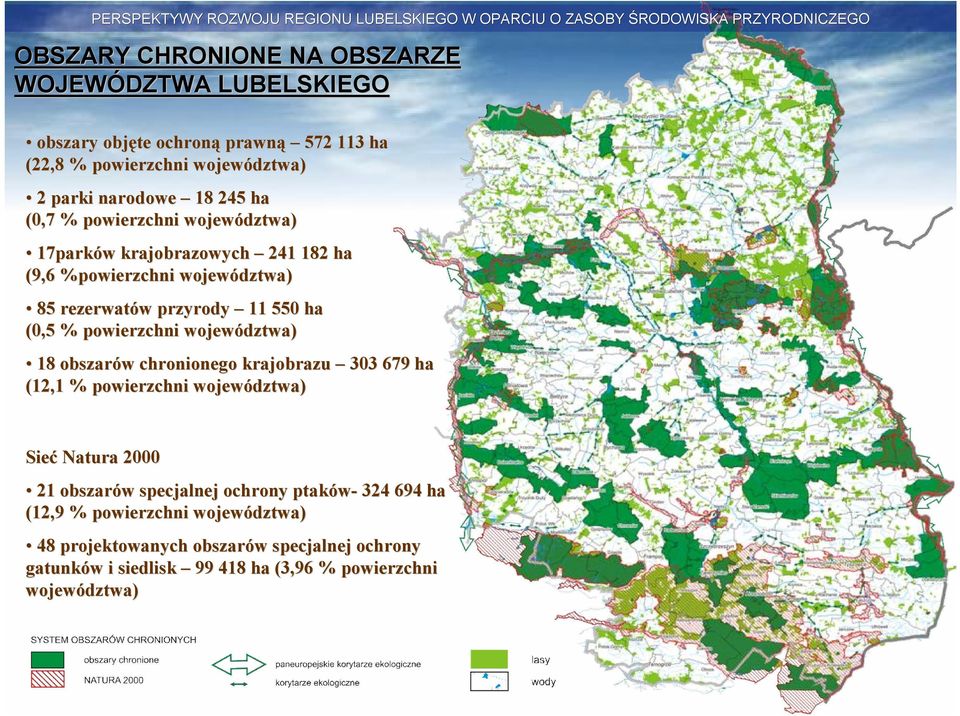 województwa) 18 obszarów w chronionego krajobrazu 303 679 ha (12,1 % powierzchni województwa) Sieć Natura 2000 21 obszarów w specjalnej ochrony ptaków-