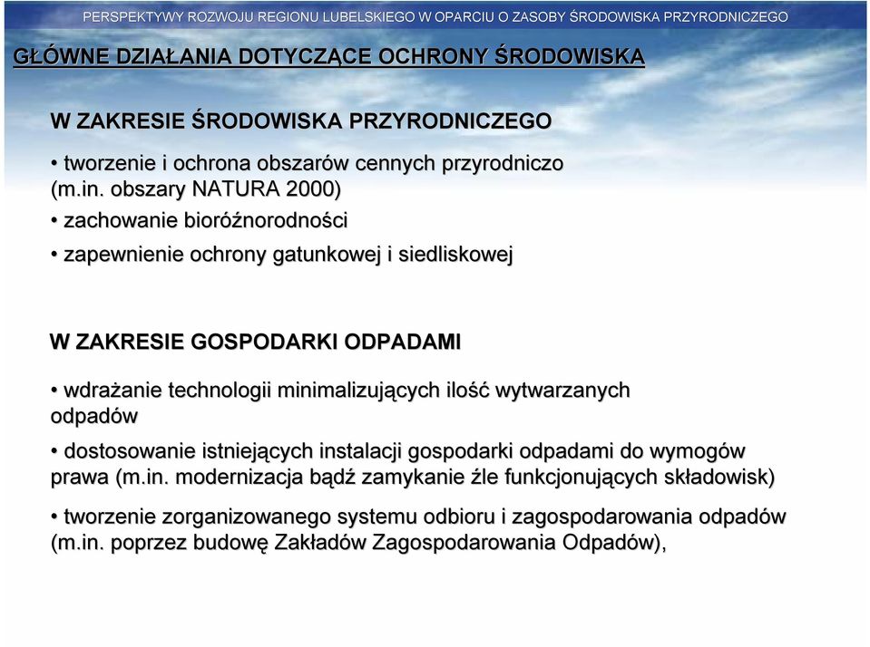 technologii minimalizujących ilość wytwarzanych odpadów dostosowanie istniejących instalacji gospodarki odpadami do wymogów prawa (m.in. modernizacja bądźb zamykanie źle funkcjonujących cych składowisk) tworzenie zorganizowanego systemu odbioru i zagospodarowania odpad padów (m.