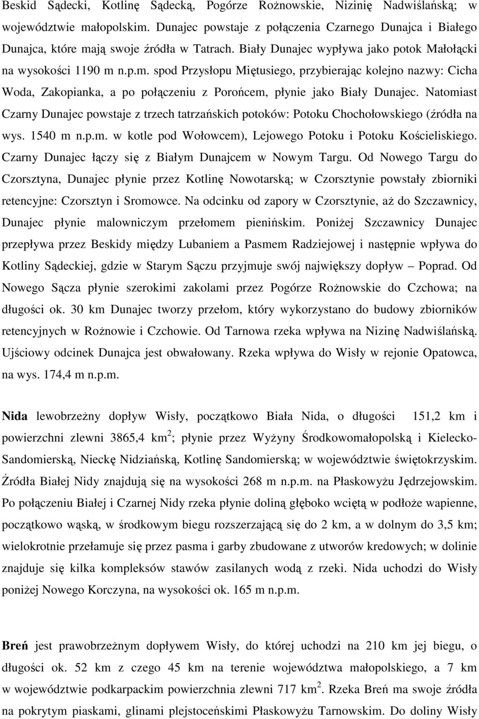 ją swoje źródła w Tatrach. Biały Dunajec wypływa jako potok Małołącki na wysokości 1190 m 