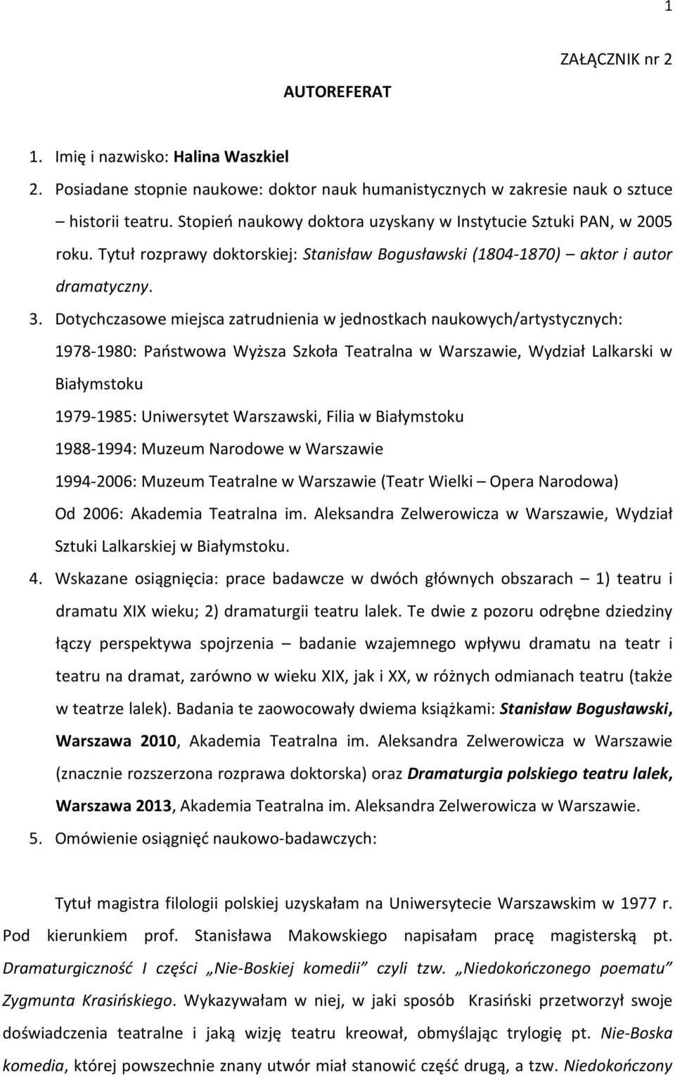 Dotychczasowe miejsca zatrudnienia w jednostkach naukowych/artystycznych: 1978-1980: Państwowa Wyższa Szkoła Teatralna w Warszawie, Wydział Lalkarski w Białymstoku 1979-1985: Uniwersytet Warszawski,