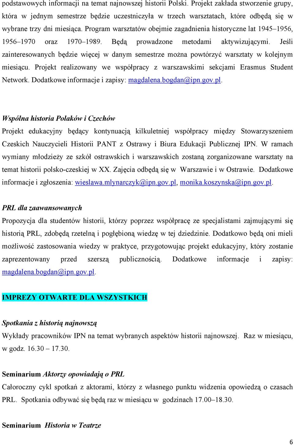 Program warsztatów obejmie zagadnienia historyczne lat 1945 1956, 1956 1970 oraz 1970 1989. Będą prowadzone metodami aktywizującymi.