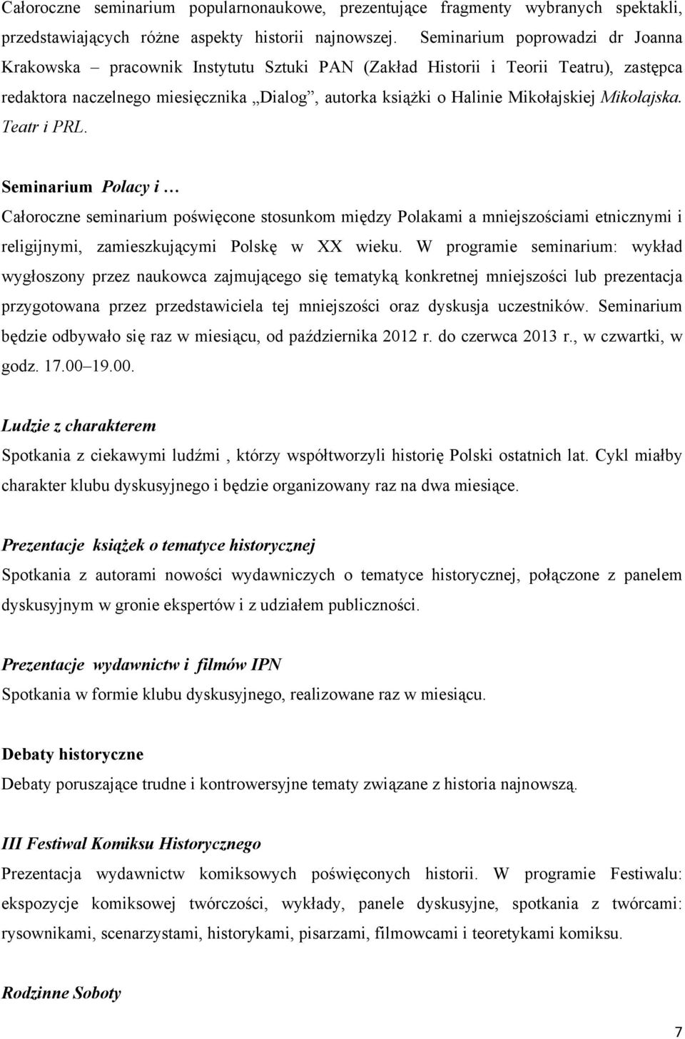 Mikołajska. Teatr i PRL. Seminarium Polacy i Całoroczne seminarium poświęcone stosunkom między Polakami a mniejszościami etnicznymi i religijnymi, zamieszkującymi Polskę w XX wieku.