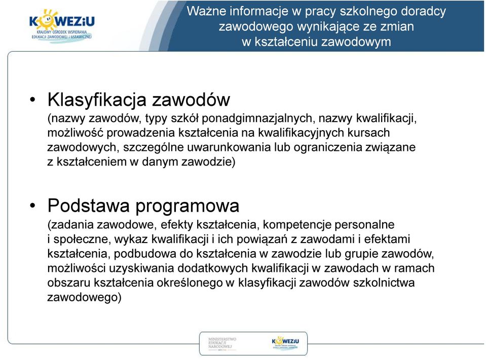 Podstawa programowa (zadania zawodowe, efekty kształcenia, kompetencje personalne i społeczne, wykaz kwalifikacji i ich powiązań z zawodami i efektami kształcenia, podbudowa do