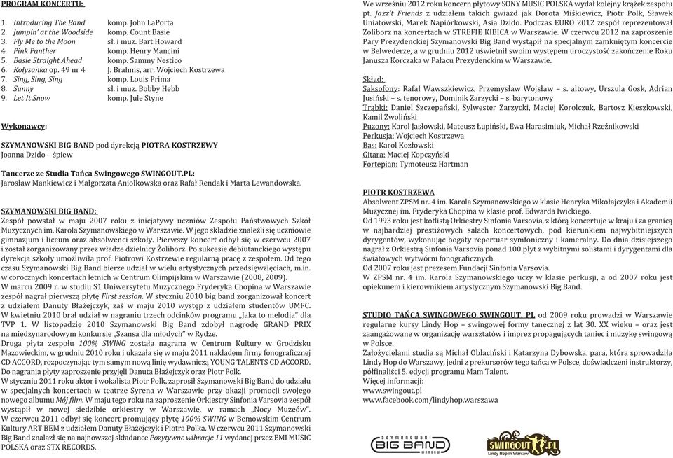 Jule Styne wykonawcy: SzymanowSKi Big BanD pod dyrekcją PioTra KoSTrzewy Joanna Dzido śpiew Tancerze ze Studia Tańca Swingowego SwingoUT.