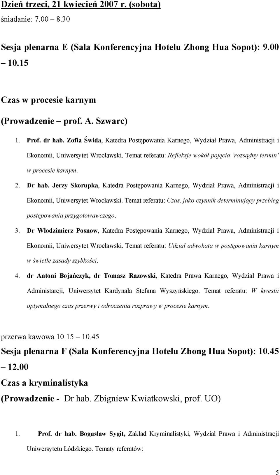 Dr hab. Jerzy Skorupka, Katedra Postępowania Karnego, Wydział Prawa, Administracji i Ekonomii, Uniwersytet Wrocławski.