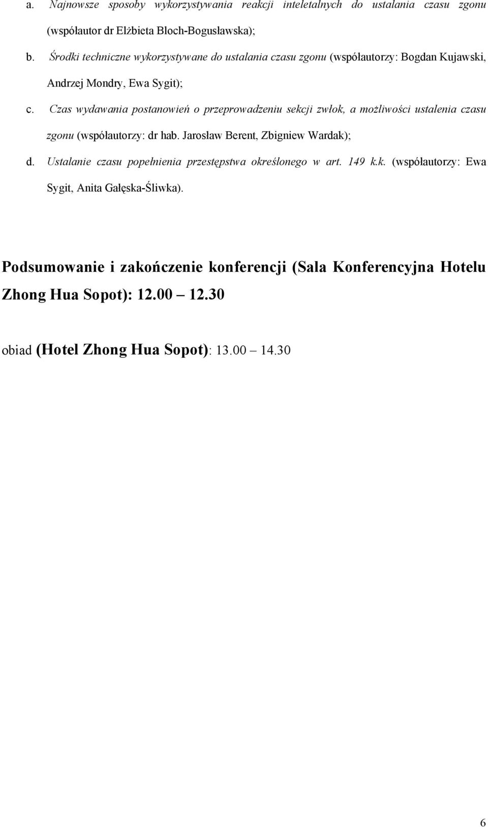 Czas wydawania postanowień o przeprowadzeniu sekcji zwłok, a możliwości ustalenia czasu zgonu (współautorzy: dr hab. Jarosław Berent, Zbigniew Wardak); d.