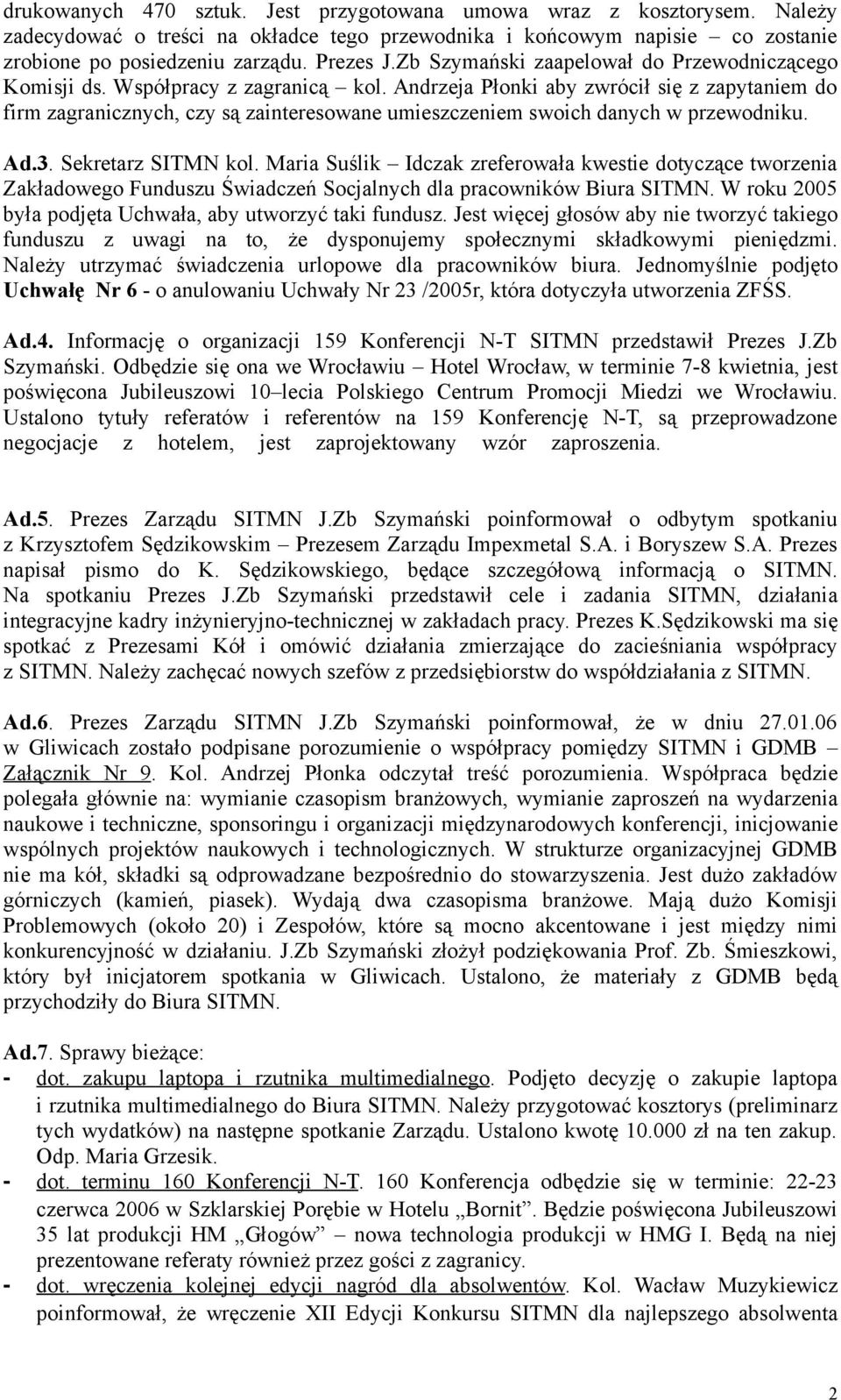 Andrzeja Płonki aby zwrócił się z zapytaniem do firm zagranicznych, czy są zainteresowane umieszczeniem swoich danych w przewodniku. Ad.3. Sekretarz SITMN kol.