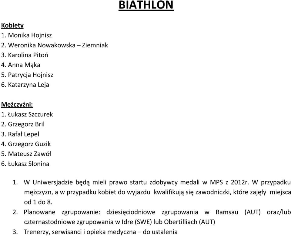 W przypadku mężczyzn, a w przypadku kobiet do wyjazdu kwalifikują się zawodniczki, które zajęły miejsca od 1 do 8. 2.