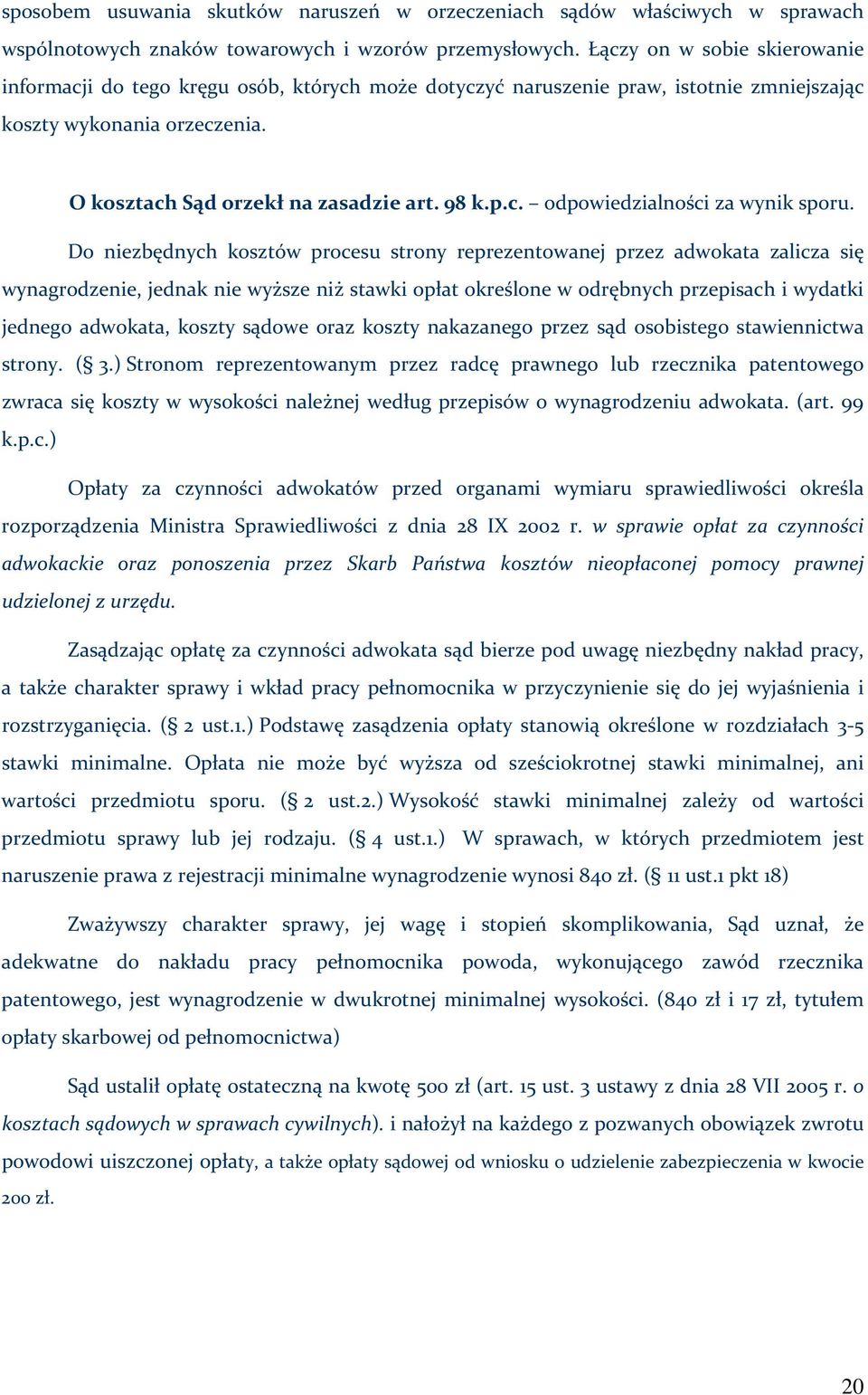 Do niezbędnych kosztów procesu strony reprezentowanej przez adwokata zalicza się wynagrodzenie, jednak nie wyższe niż stawki opłat określone w odrębnych przepisach i wydatki jednego adwokata, koszty