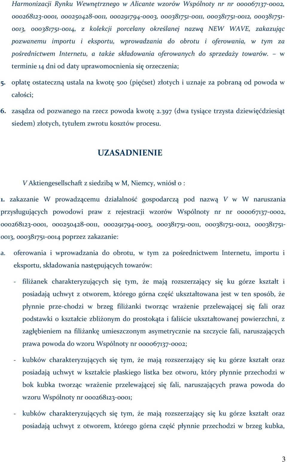 sprzedaży towarów. w terminie 14 dni od daty uprawomocnienia się orzeczenia; 5. opłatę ostateczną ustala na kwotę 500 (pięćset) złotych i uznaje za pobraną od powoda w całości; 6.