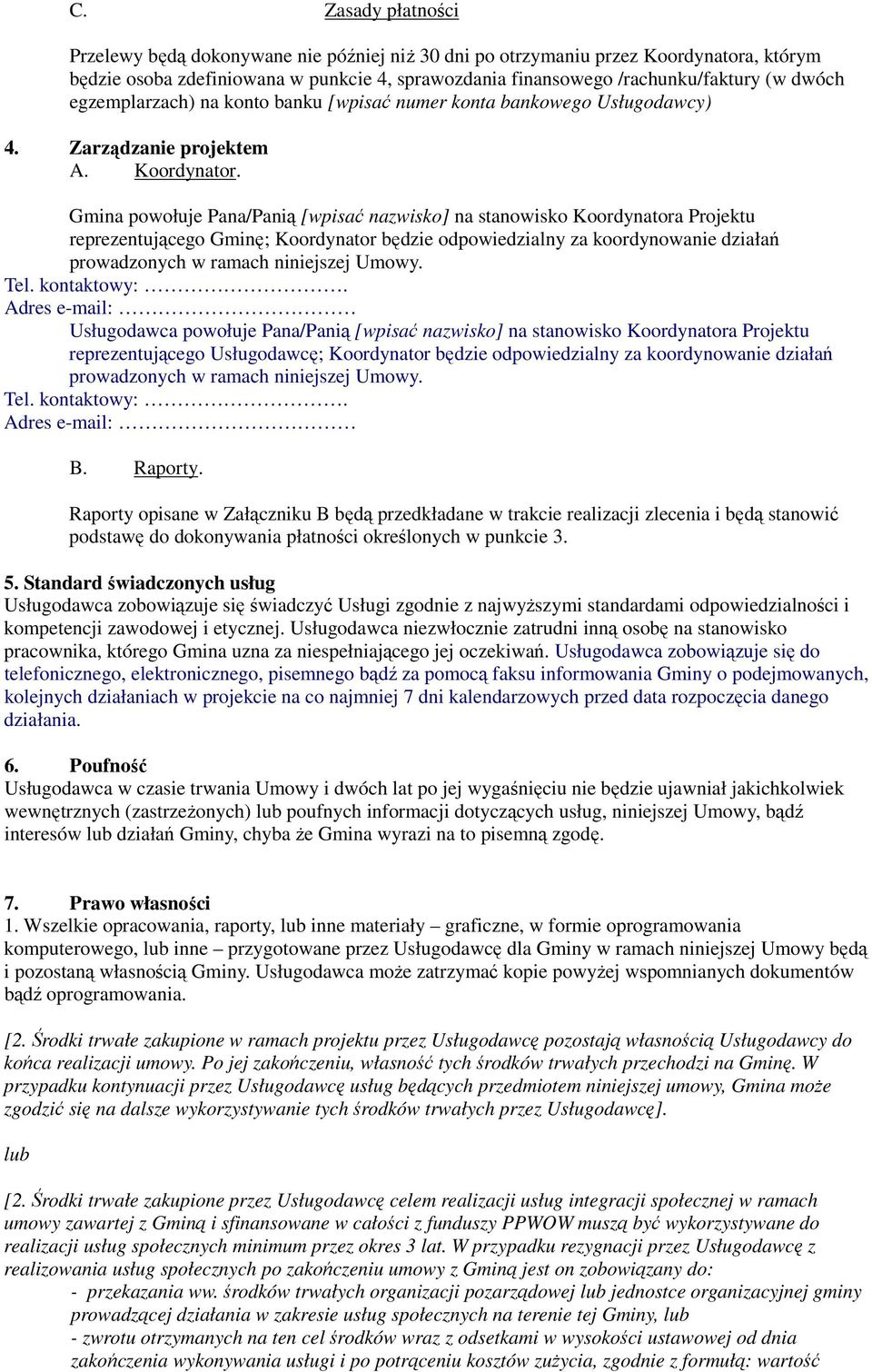 Gmina powołuje Pana/Panią [wpisać nazwisko] na stanowisko Koordynatora Projektu reprezentującego Gminę; Koordynator będzie odpowiedzialny za koordynowanie działań prowadzonych w ramach niniejszej