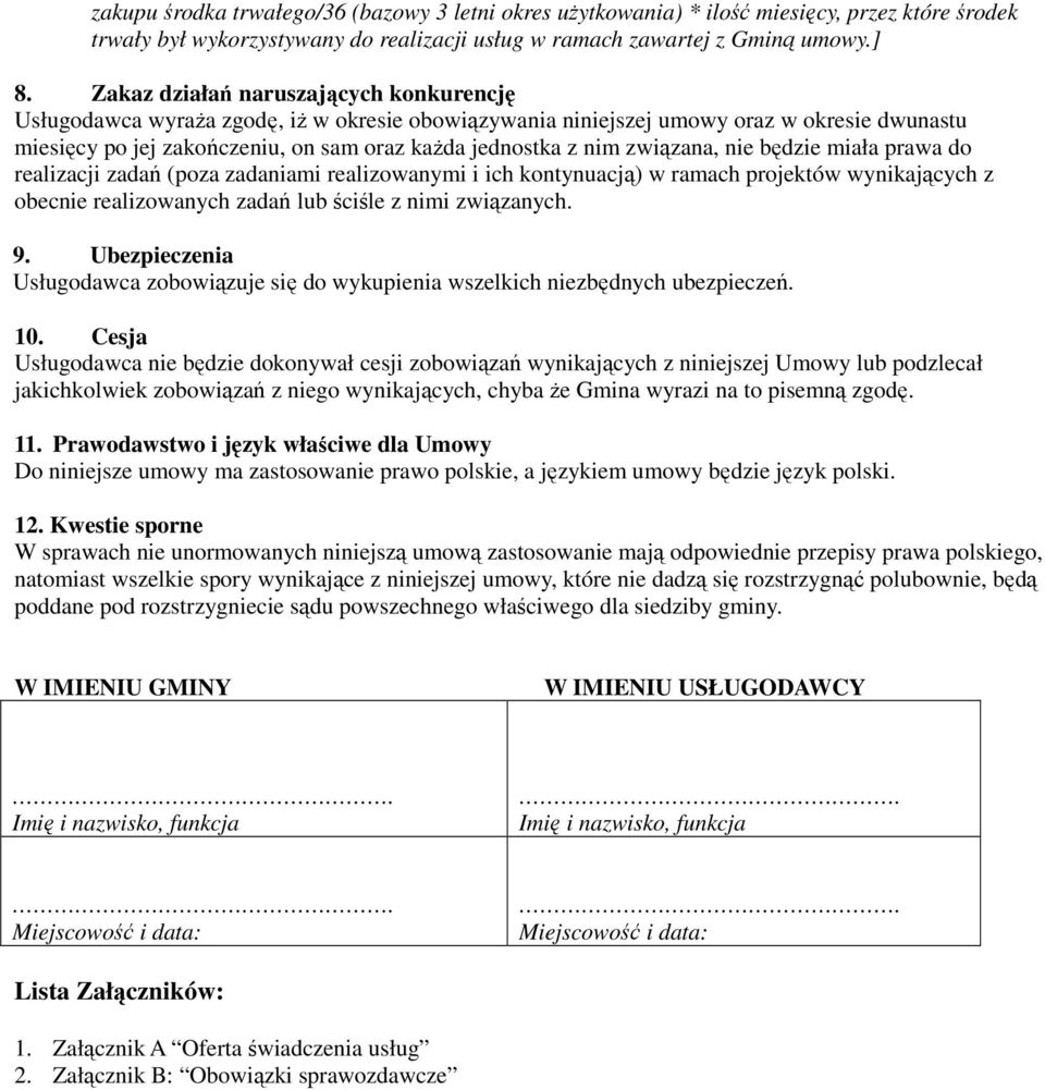 związana, nie będzie miała prawa do realizacji zadań (poza zadaniami realizowanymi i ich kontynuacją) w ramach projektów wynikających z obecnie realizowanych zadań lub ściśle z nimi związanych. 9.