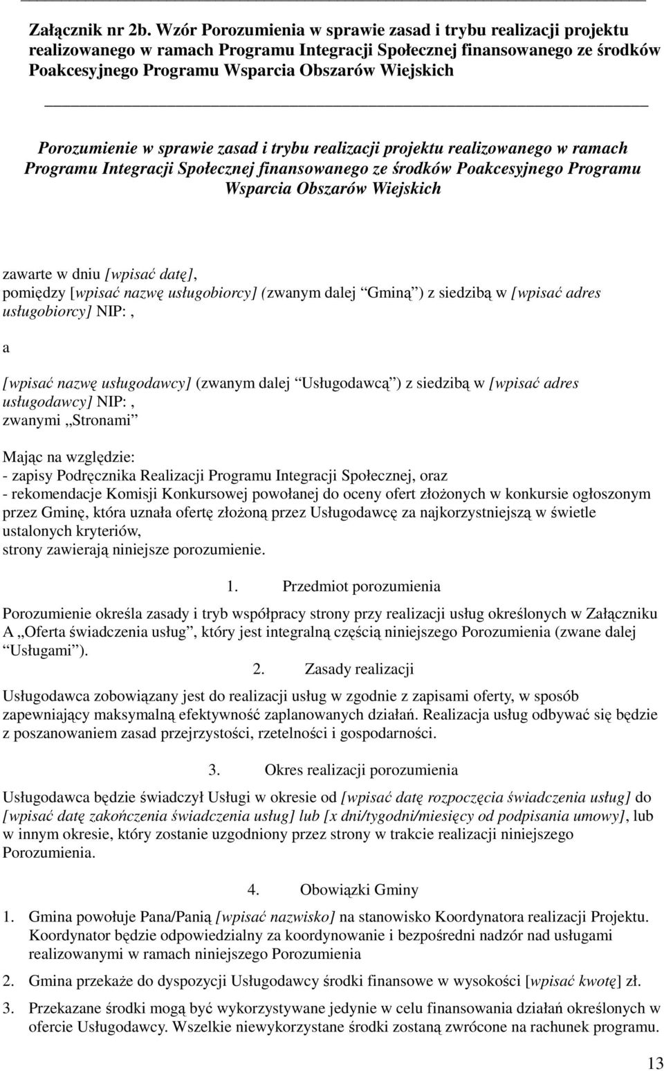 Porozumienie w sprawie zasad i trybu realizacji projektu realizowanego w ramach Programu Integracji Społecznej finansowanego ze środków Poakcesyjnego Programu Wsparcia Obszarów Wiejskich zawarte w