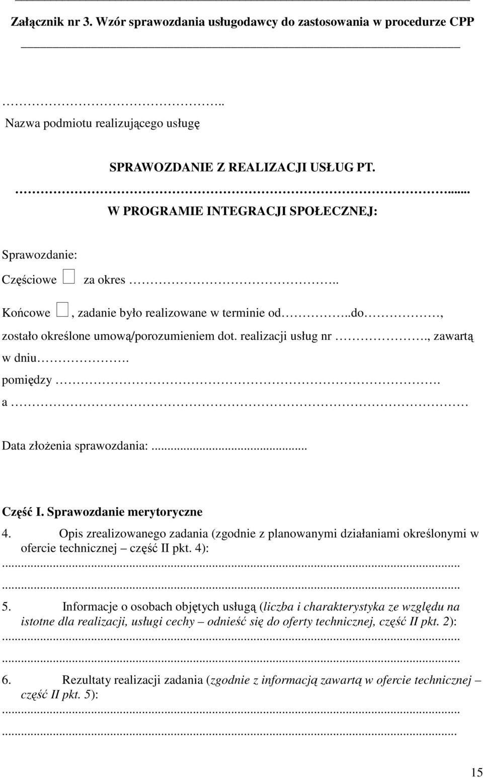 , zawartą w dniu. pomiędzy. a Data złożenia sprawozdania:... Część I. Sprawozdanie merytoryczne 4.