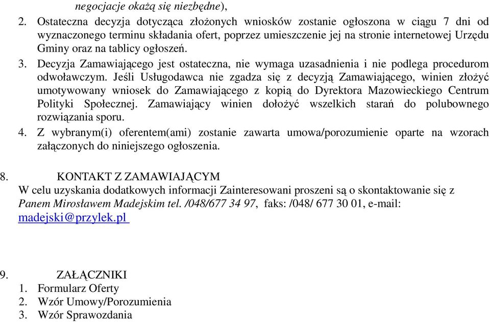 ogłoszeń. 3. Decyzja Zamawiającego jest ostateczna, nie wymaga uzasadnienia i nie podlega procedurom odwoławczym.