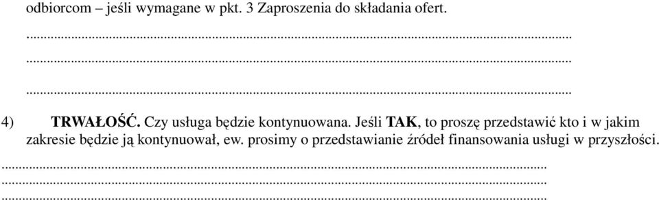 Jeśli TAK, to proszę przedstawić kto i w jakim zakresie będzie