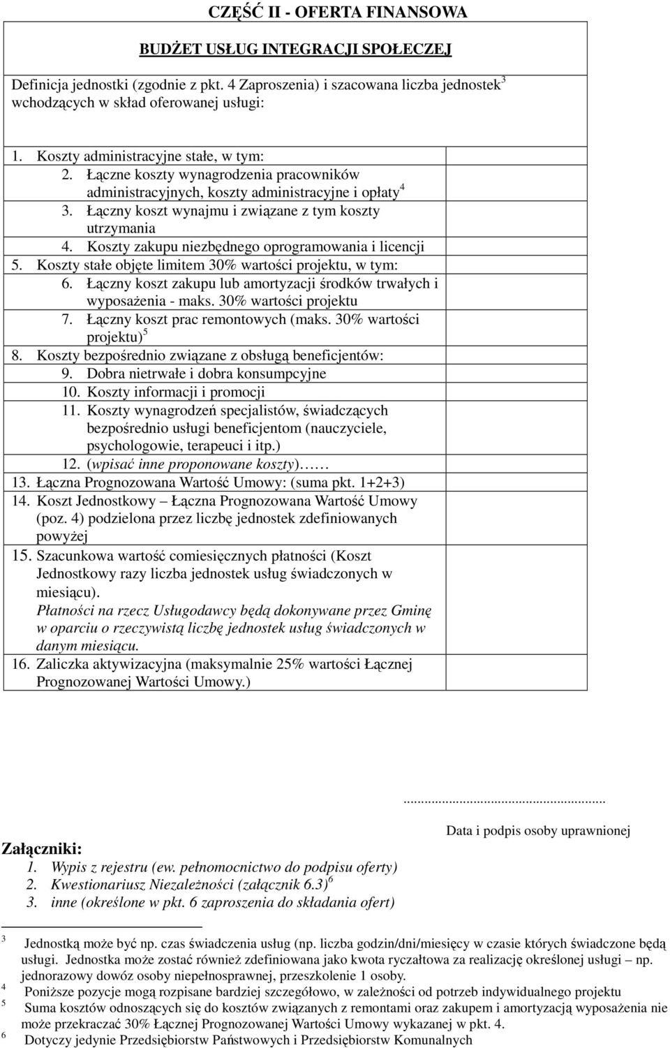 Koszty zakupu niezbędnego oprogramowania i licencji 5. Koszty stałe objęte limitem 30% wartości projektu, w tym: 6. Łączny koszt zakupu lub amortyzacji środków trwałych i wyposażenia - maks.