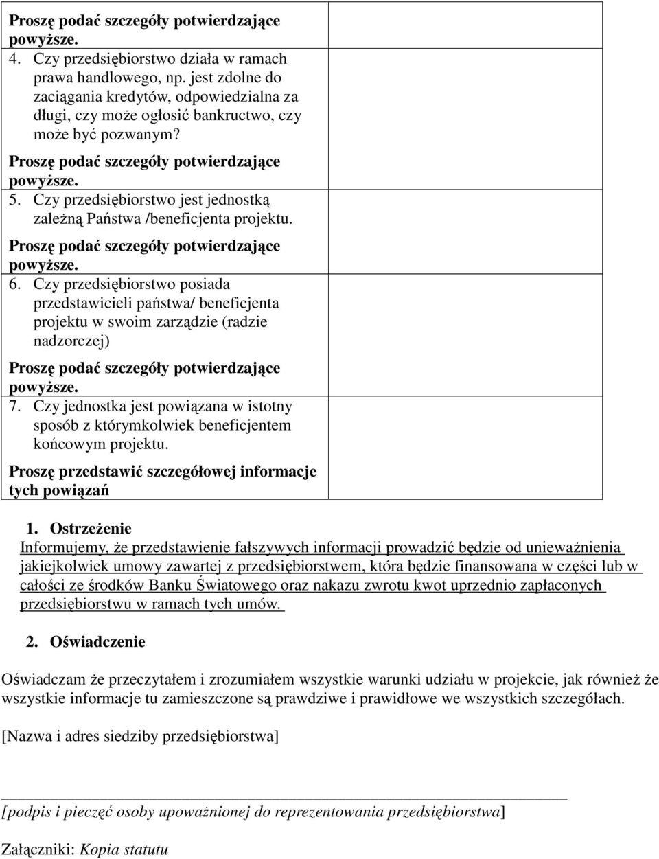 Czy przedsiębiorstwo jest jednostką zależną Państwa /beneficjenta projektu. Proszę podać szczegóły potwierdzające powyższe. 6.