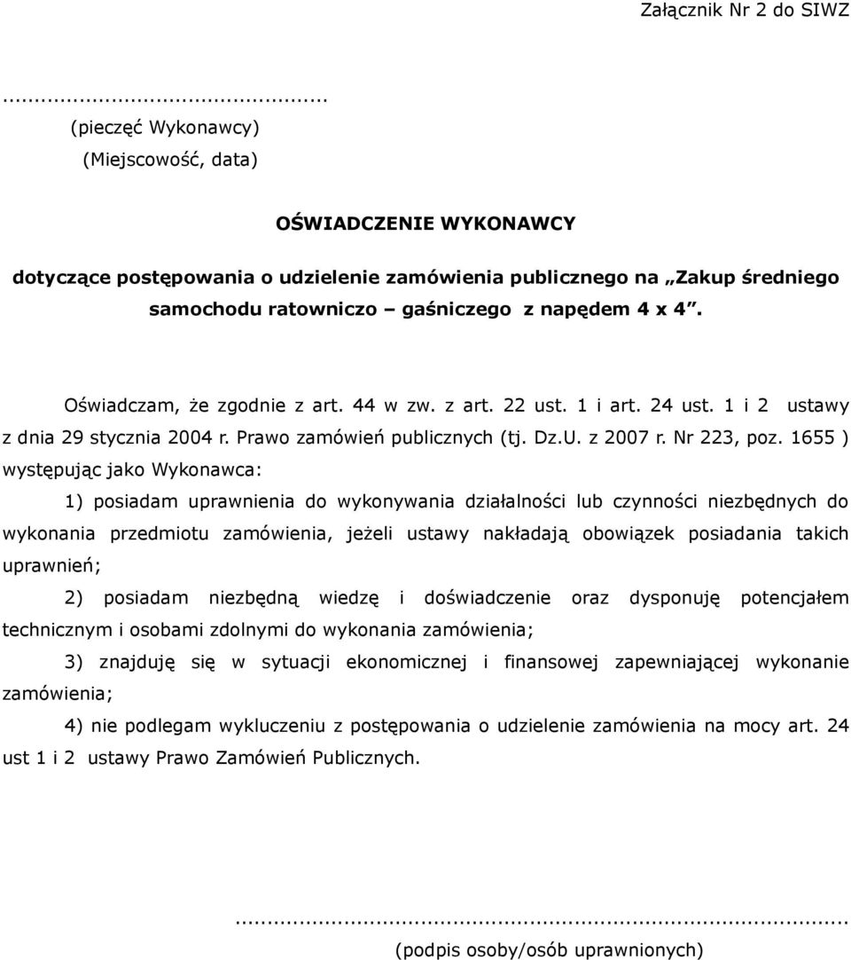 Oświadczam, że zgodnie z art. 44 w zw. z art. 22 ust. 1 i art. 24 ust. 1 i 2 ustawy z dnia 29 stycznia 2004 r. Prawo zamówień publicznych (tj. Dz.U. z 2007 r. Nr 223, poz.