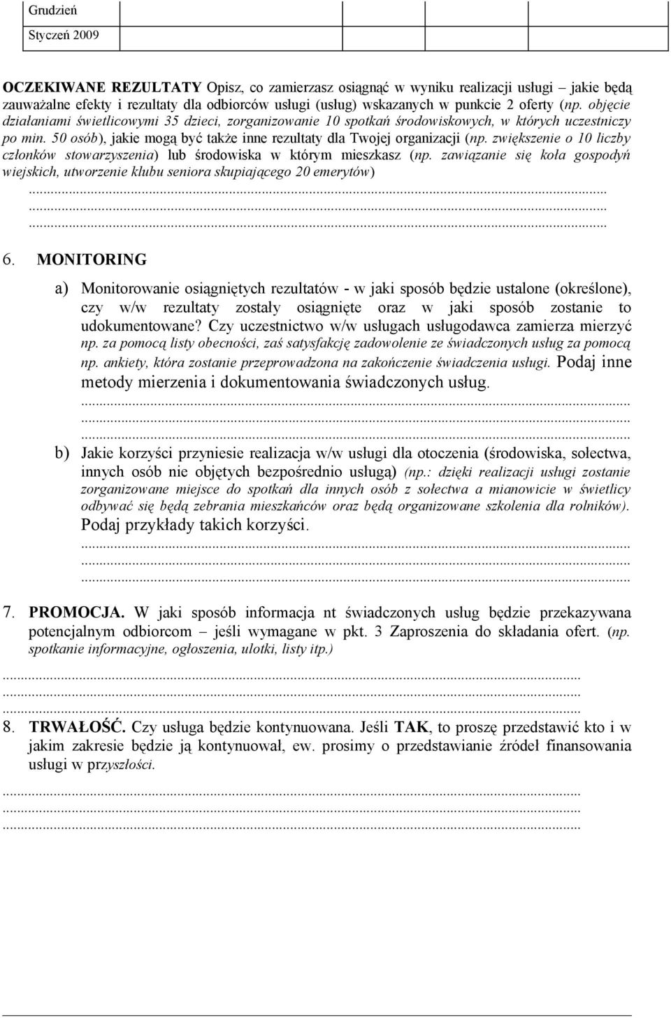 zwiększenie o 10 liczby członków stowarzyszenia) lub środowiska w którym mieszkasz (np. zawiązanie się koła gospodyń wiejskich, utworzenie klubu seniora skupiającego 20 emerytów) 6.