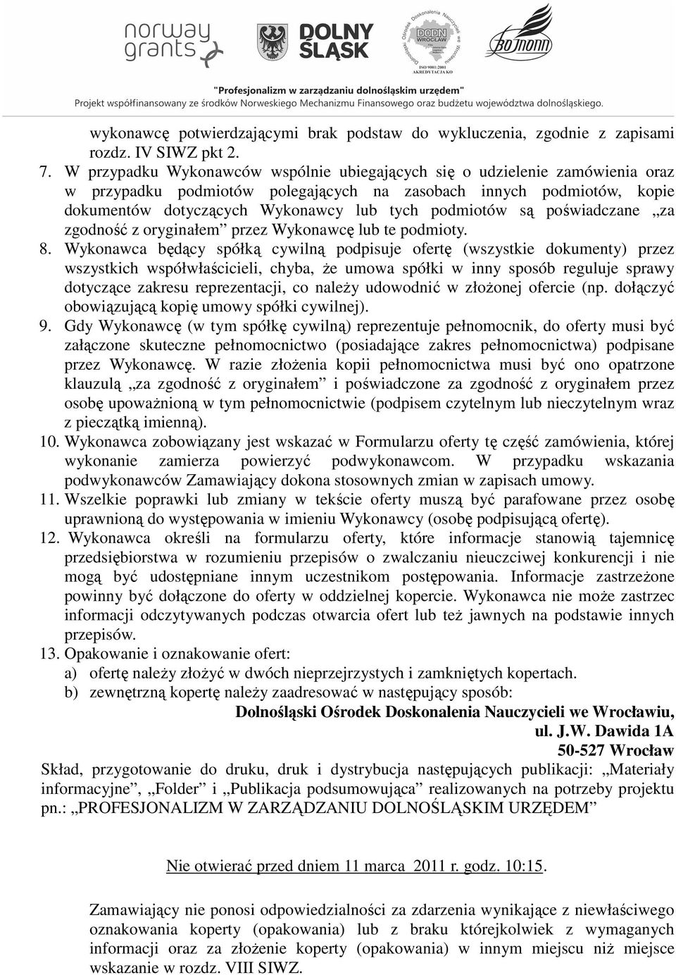 podmiotów są poświadczane za zgodność z oryginałem przez Wykonawcę lub te podmioty. 8.