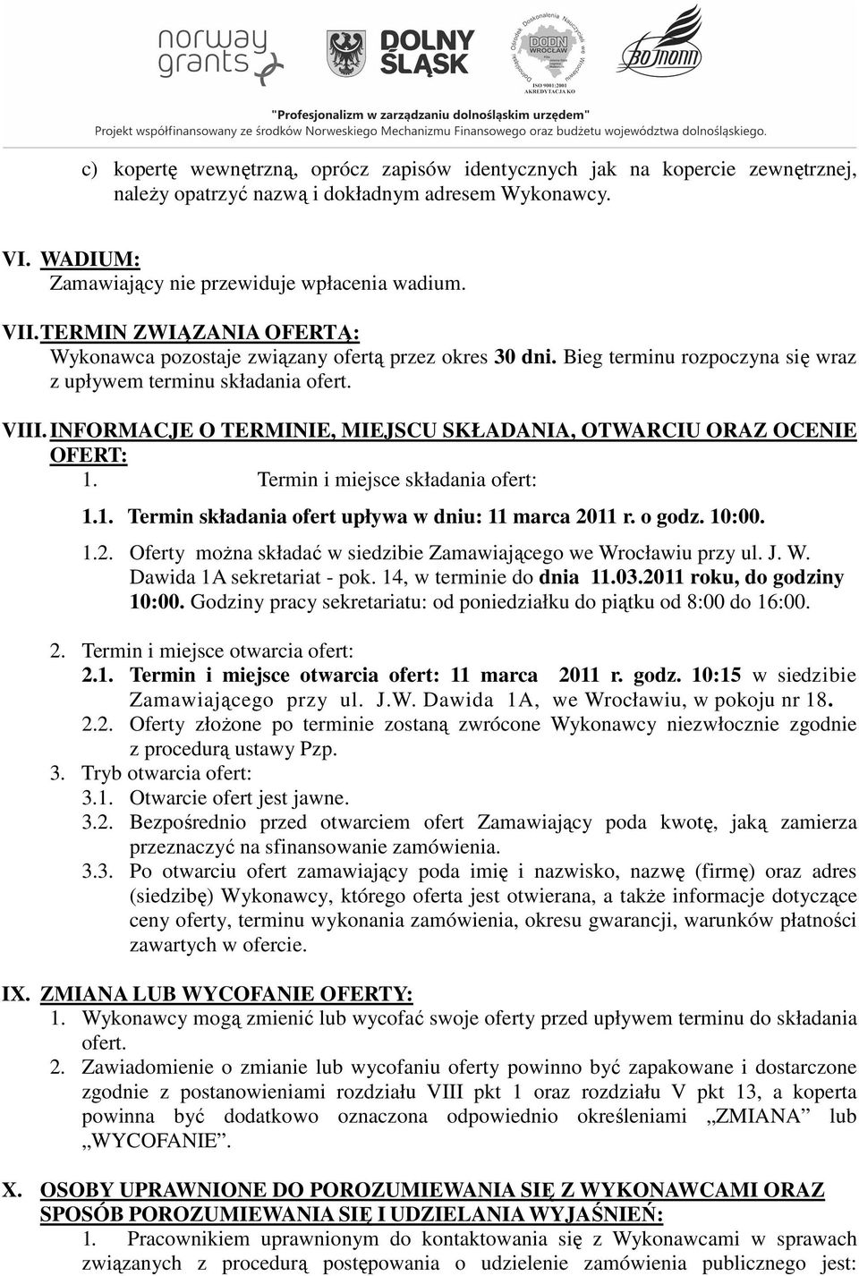 INFORMACJE O TERMINIE, MIEJSCU SKŁADANIA, OTWARCIU ORAZ OCENIE OFERT: 1. Termin i miejsce składania ofert: 1.1. Termin składania ofert upływa w dniu: 11 marca 20