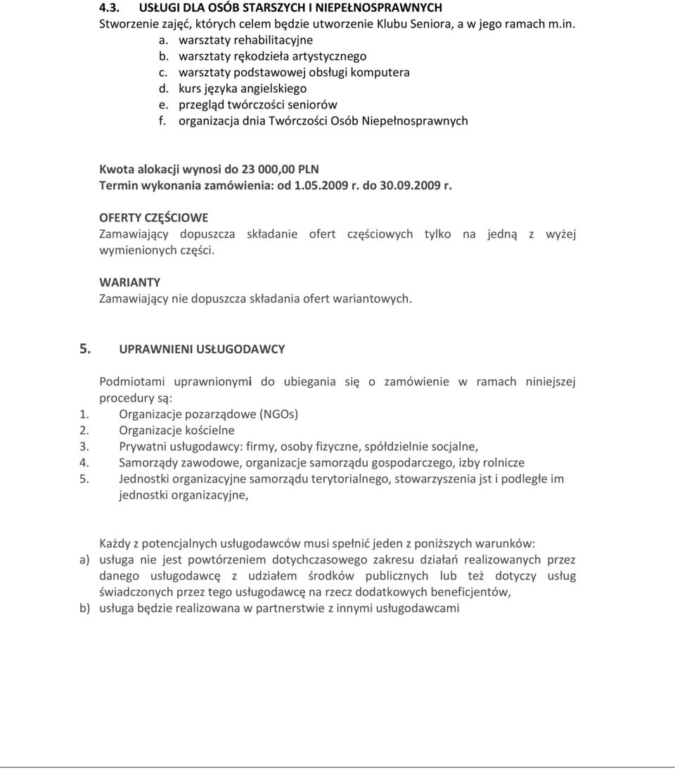 organizacja dnia Twórczości Osób Niepełnosprawnych Kwota alokacji wynosi do 23 000,00 PLN Termin wykonania zamówienia: od 1.05.2009 r.