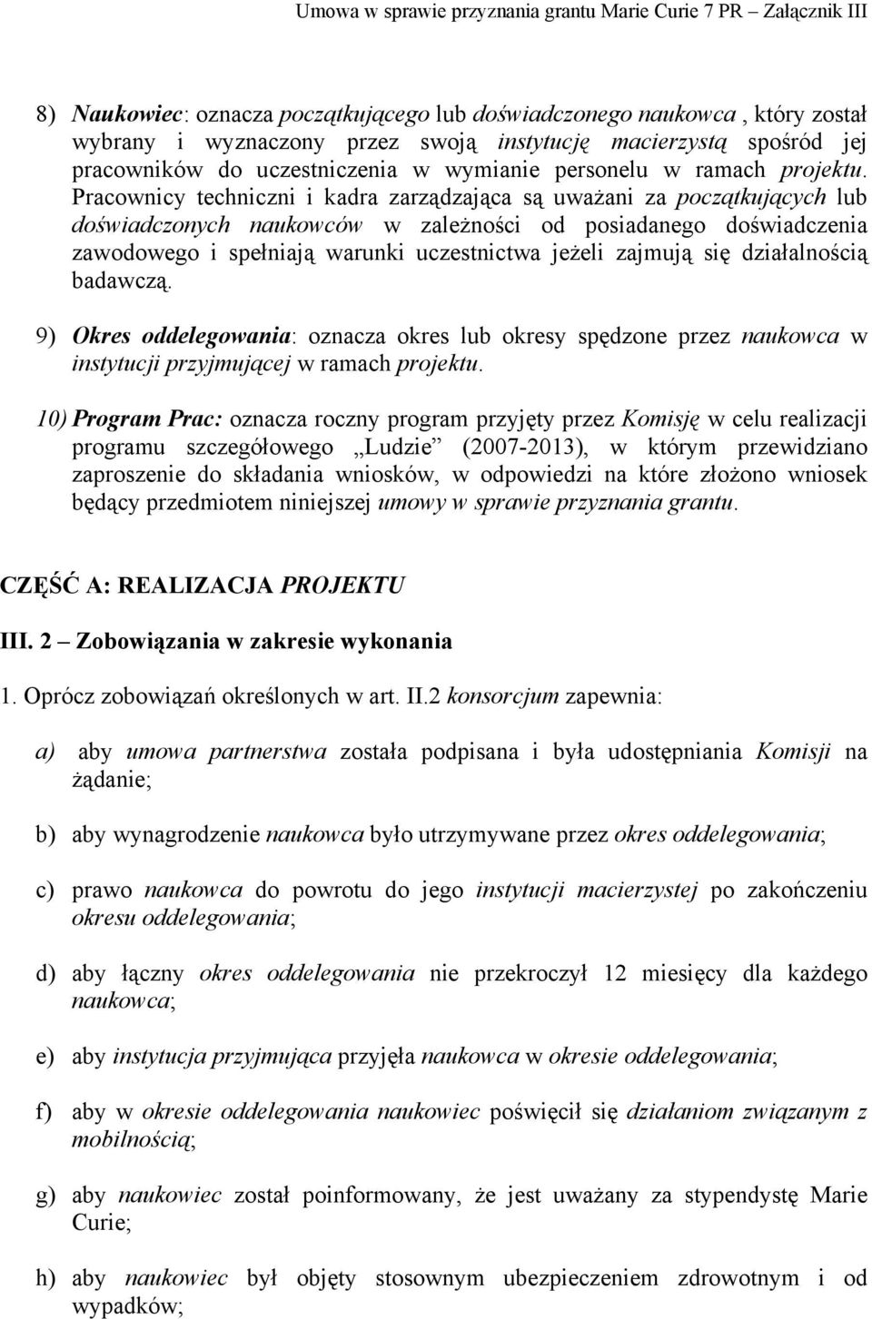 Pracownicy techniczni i kadra zarządzająca są uważani za początkujących lub doświadczonych naukowców w zależności od posiadanego doświadczenia zawodowego i spełniają warunki uczestnictwa jeżeli