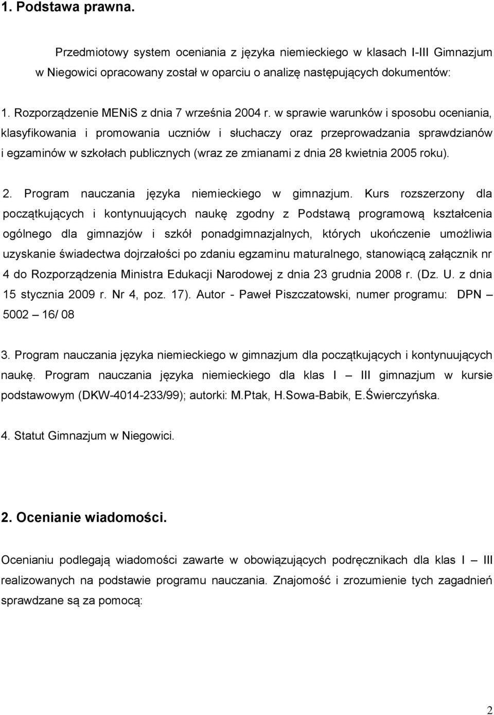 w sprawie warunków i sposobu oceniania, klasyfikowania i promowania uczniów i słuchaczy oraz przeprowadzania sprawdzianów i egzaminów w szkołach publicznych (wraz ze zmianami z dnia 28 kwietnia 2005