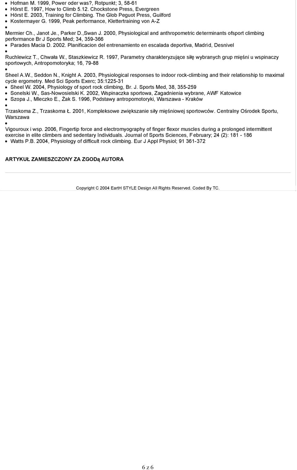 2000, Physiological and anthropometric determinants ofsport climbing performance Br J Sports Med; 34, 359-366 Parades Macia D. 2002.
