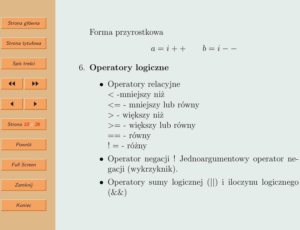 - mniejszy lub równy > - większy niż >= - większy lub równy == - równy!