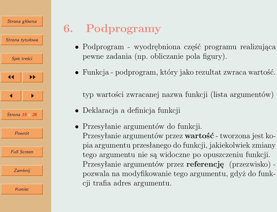 typ wartości zwracanej nazwa funkcji (lista argumentów) Strona 15 z 26 Deklaracja a definicja funkcji Przesyłanie argumentów do funkcji.