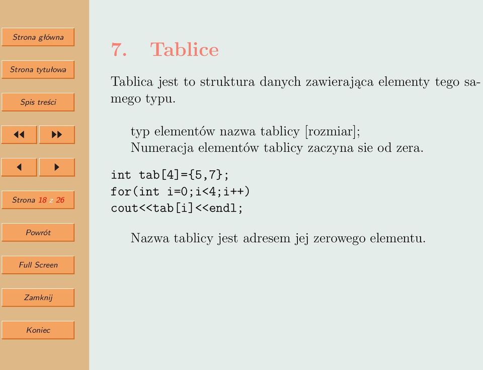 typu. typ elementów nazwa tablicy [rozmiar]; Numeracja elementów tablicy