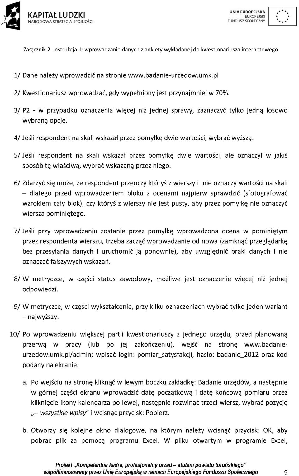 4/ Jeśli respondent na skali wskazał przez pomyłkę dwie wartości, wybrać wyższą.