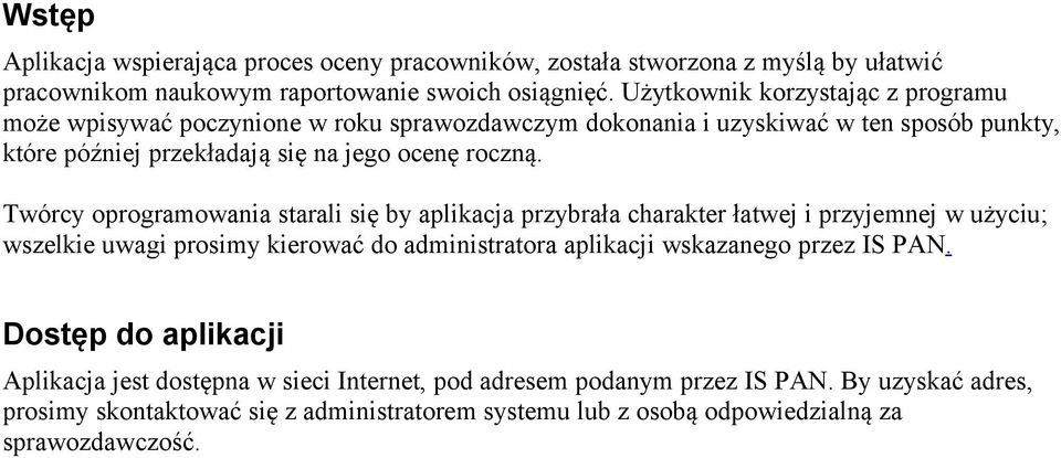 Twórcy oprogramowania starali się by aplikacja przybrała charakter łatwej i przyjemnej w użyciu; wszelkie uwagi prosimy kierować do administratora aplikacji wskazanego przez IS