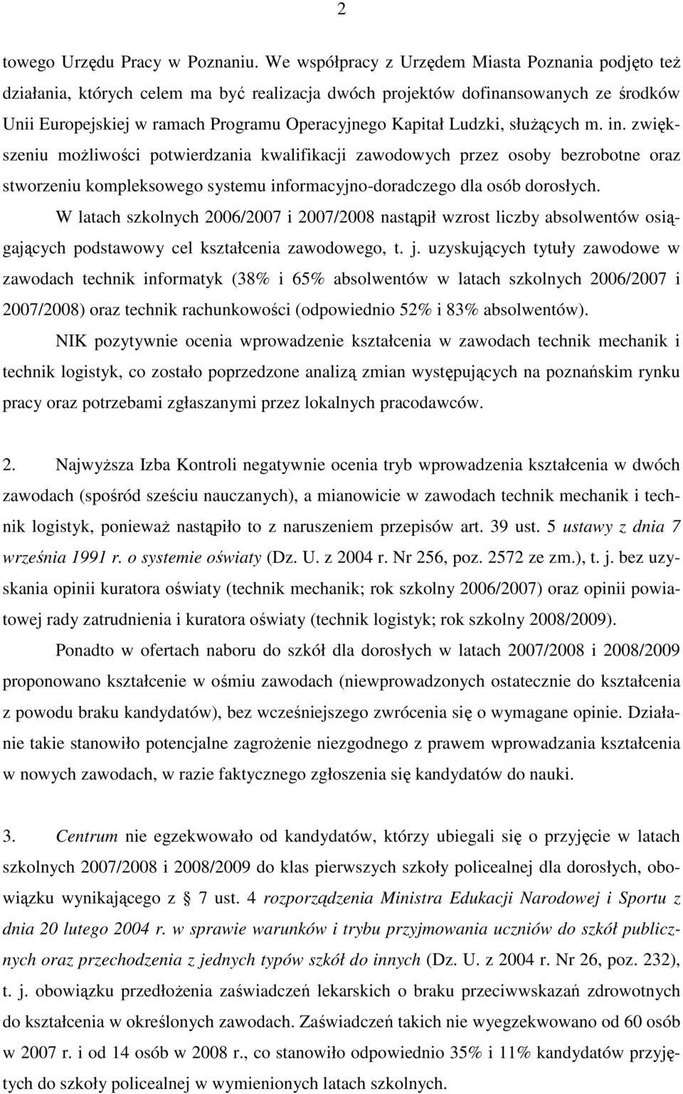 Ludzki, słuŝących m. in. zwiększeniu moŝliwości potwierdzania kwalifikacji zawodowych przez osoby bezrobotne oraz stworzeniu kompleksowego systemu informacyjno-doradczego dla osób dorosłych.