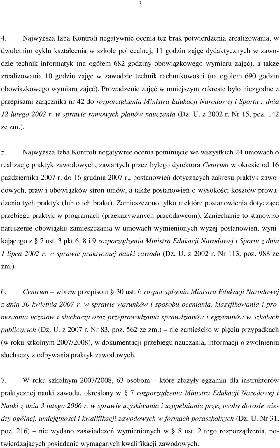 Prowadzenie zajęć w mniejszym zakresie było niezgodne z przepisami załącznika nr 42 do rozporządzenia Ministra Edukacji Narodowej i Sportu z dnia 12 lutego 2002 r.