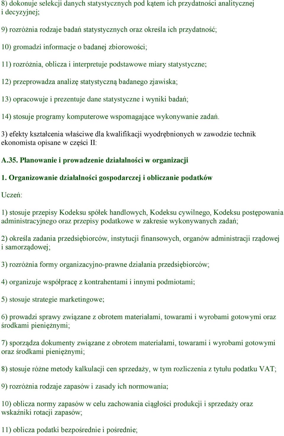 wyniki badań; 14) stosuje programy komputerowe wspomagające wykonywanie zadań. 3) efekty kształcenia właściwe dla kwalifikacji wyodrębnionych w zawodzie technik ekonomista opisane w części II: A.35.