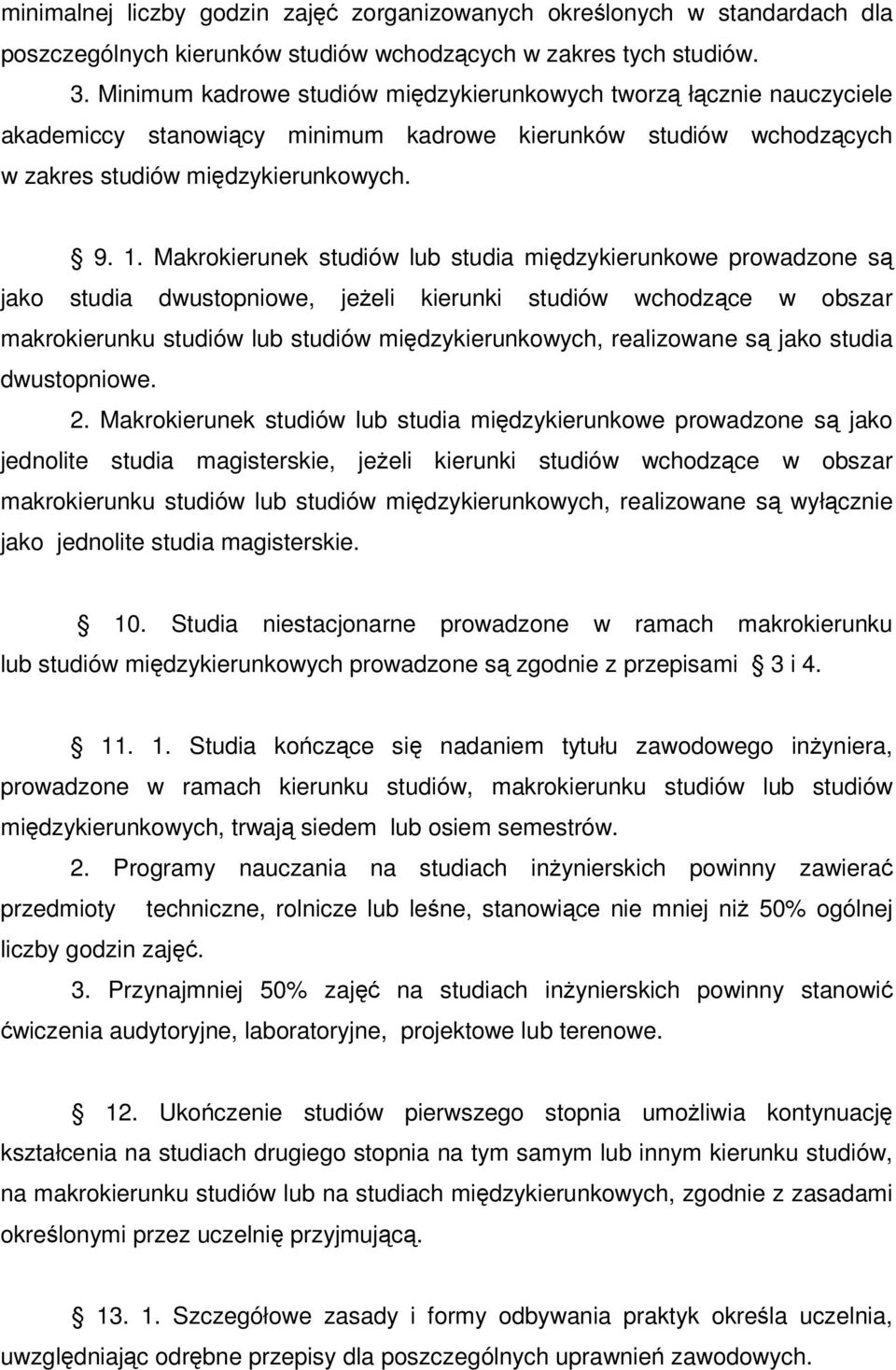 Makrokierunek studiów lub studia midzykierunkowe prowadzone s jako studia dwustopniowe, jeeli kierunki studiów wchodzce w obszar makrokierunku studiów lub studiów midzykierunkowych, realizowane s