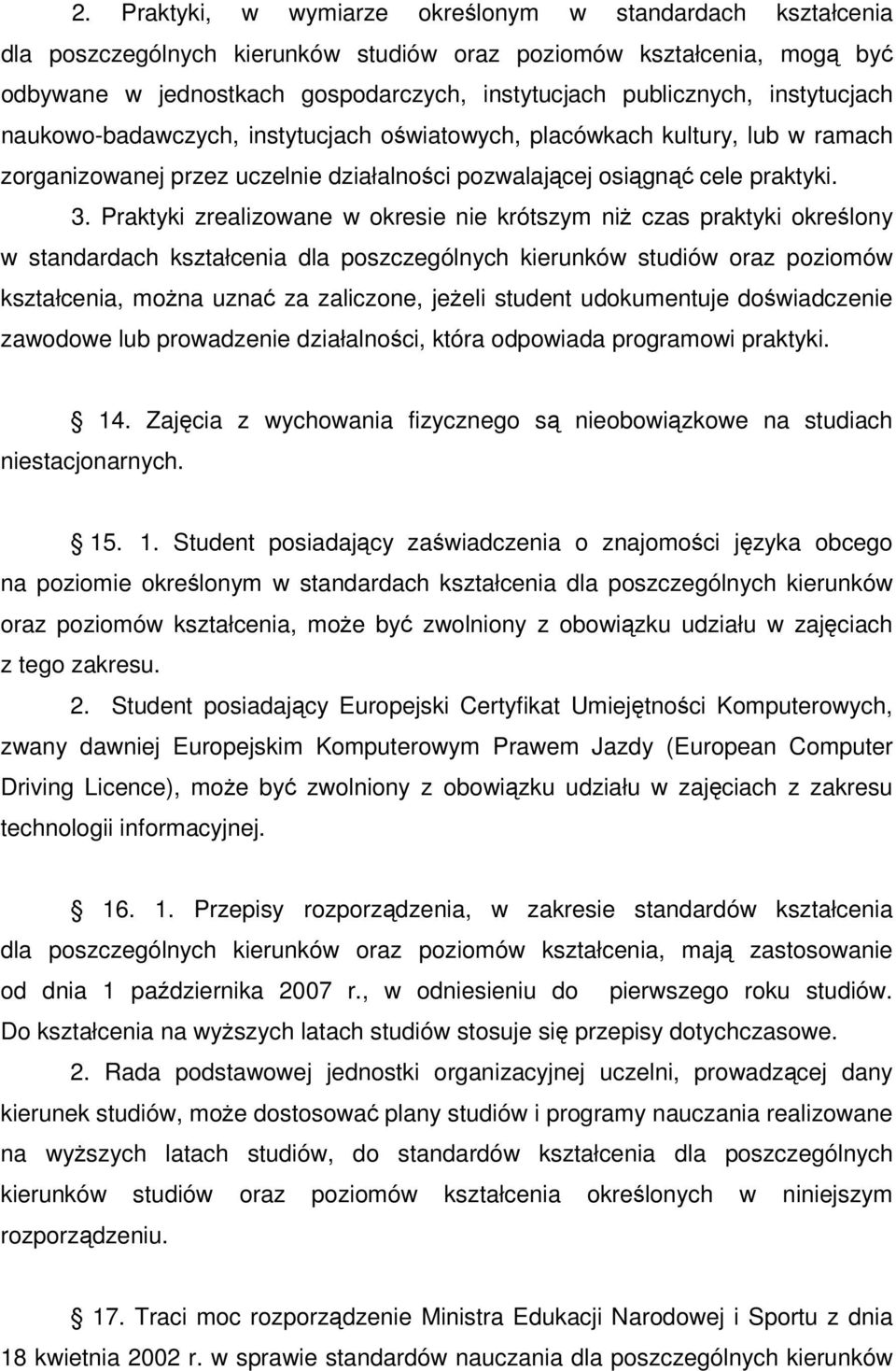 Praktyki zrealizowane w okresie nie krótszym ni czas praktyki okrelony w standardach kształcenia dla poszczególnych kierunków studiów oraz poziomów kształcenia, mona uzna za zaliczone, jeeli student