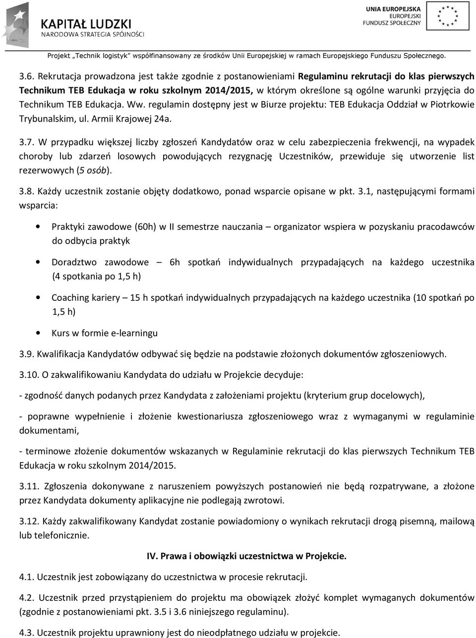 W przypadku większej liczby zgłoszeń Kandydatów oraz w celu zabezpieczenia frekwencji, na wypadek choroby lub zdarzeń losowych powodujących rezygnację Uczestników, przewiduje się utworzenie list