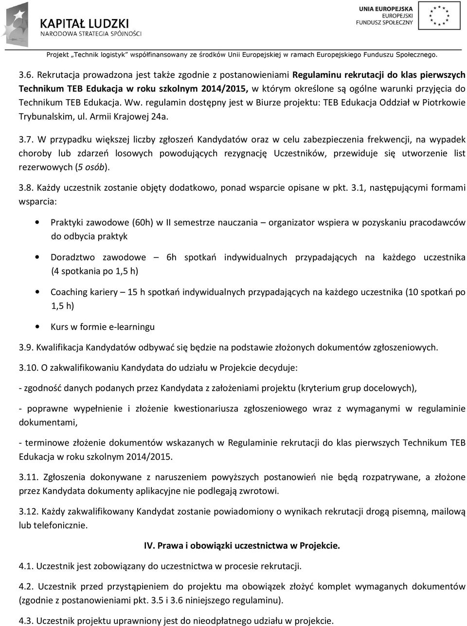 W przypadku większej liczby zgłoszeń Kandydatów oraz w celu zabezpieczenia frekwencji, na wypadek choroby lub zdarzeń losowych powodujących rezygnację Uczestników, przewiduje się utworzenie list