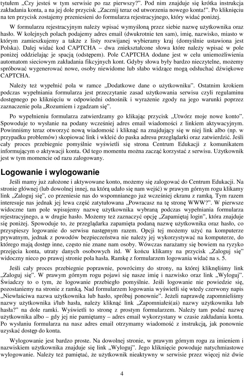 W formularzu rejestracyjnym należy wpisać wymyśloną przez siebie nazwę użytkownika oraz hasło.