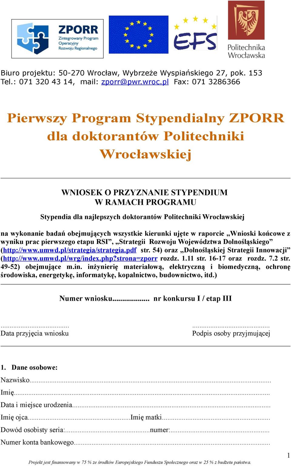 Wrocławskiej na wykonanie badań obejmujących wszystkie kierunki ujęte w raporcie Wnioski końcowe z wyniku prac pierwszego etapu RSI, Strategii Rozwoju Województwa Dolnośląskiego (http://www.umwd.